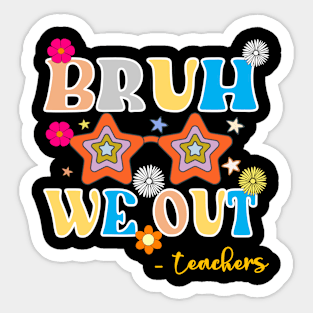 Bruh We Out Teachers Sticker